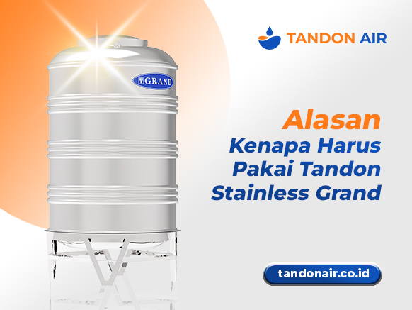 Alasan Kenapa Harus Pakai Tandon Stainless Grand
