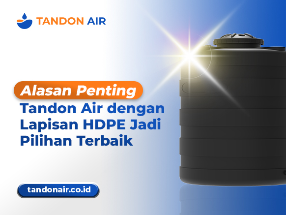 Alasan Penting Tandon Air dengan Lapisan HDPE Jadi Pilihan Terbaik