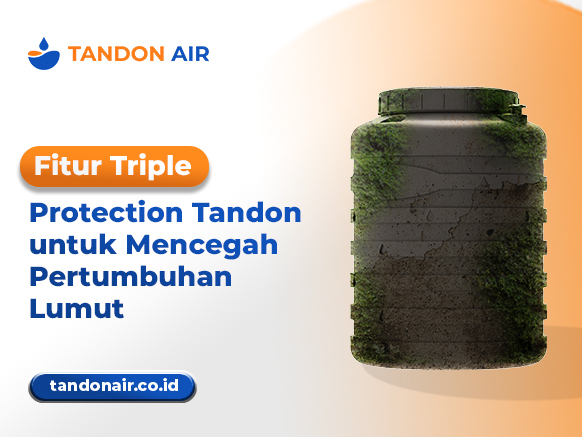 Fitur Triple Protection Tandon untuk Mencegah Pertumbuhan Lumut