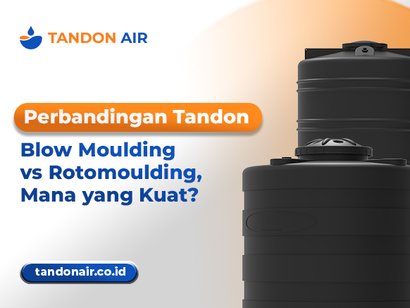 Perbandingan Tandon Blow Moulding vs Rotomould, Mana yang Kuat
