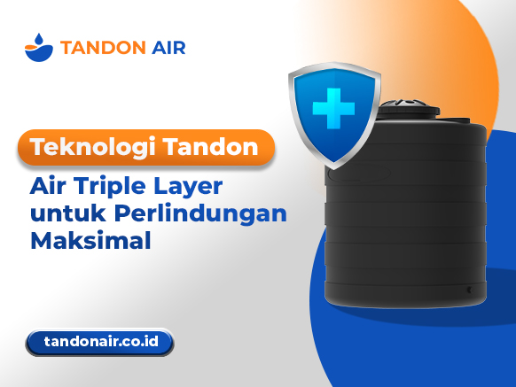 Teknologi Tandon Air Triple Layer untuk Perlindungan Maksimal
