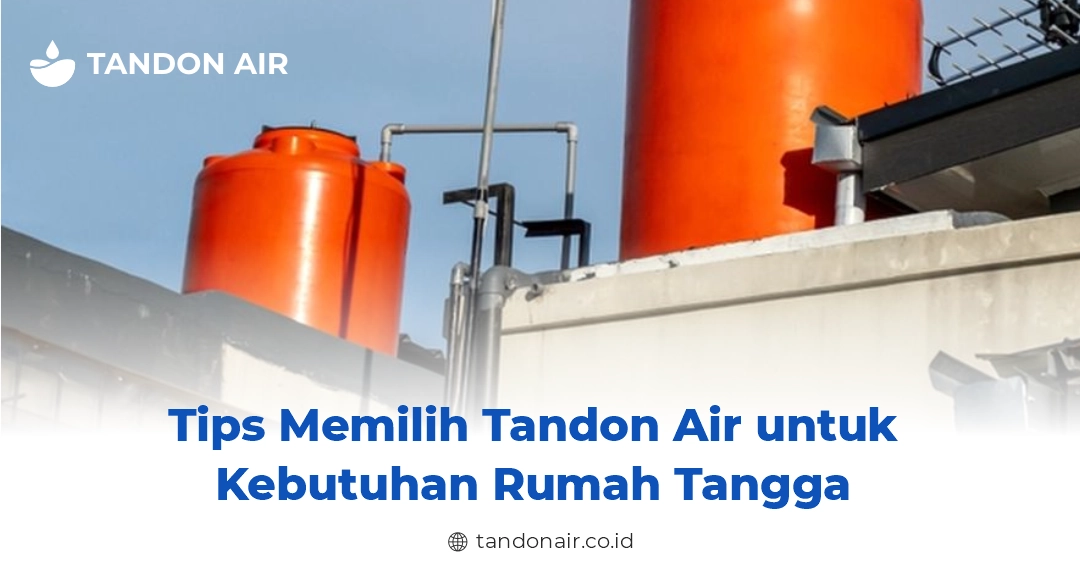 Tips Memilih Tandon Air untuk Kebutuhan Rumah Tangga
