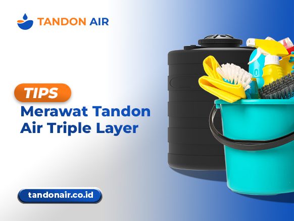 Tips merawat Tandon Air Triple Layer