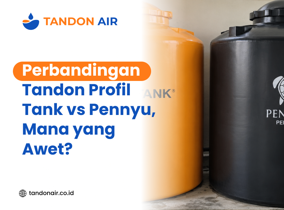 Perbandingan Tandon Profil Tank vs Pennyu, Mana yang Awet?