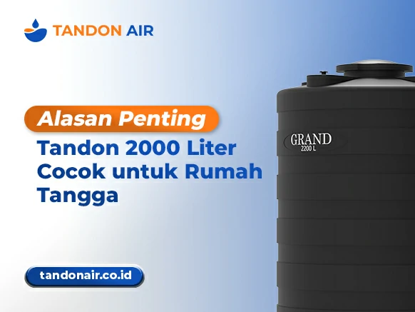 Alasan Penting Tandon 2000 Liter Cocok untuk Rumah Tangga