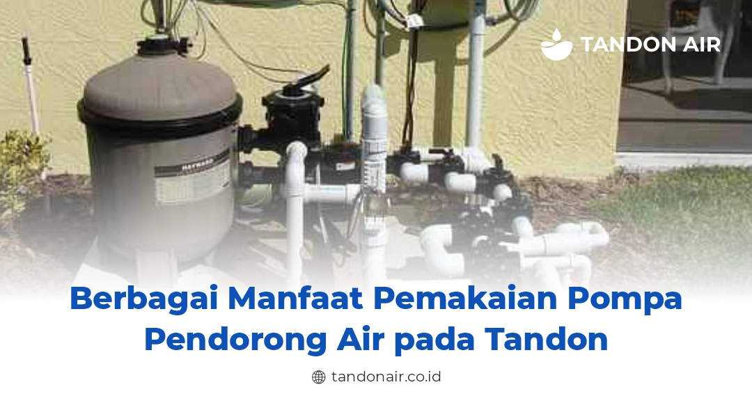 Berbagai Manfaat Pemakaian Pompa Pendorong Air pada Tandon