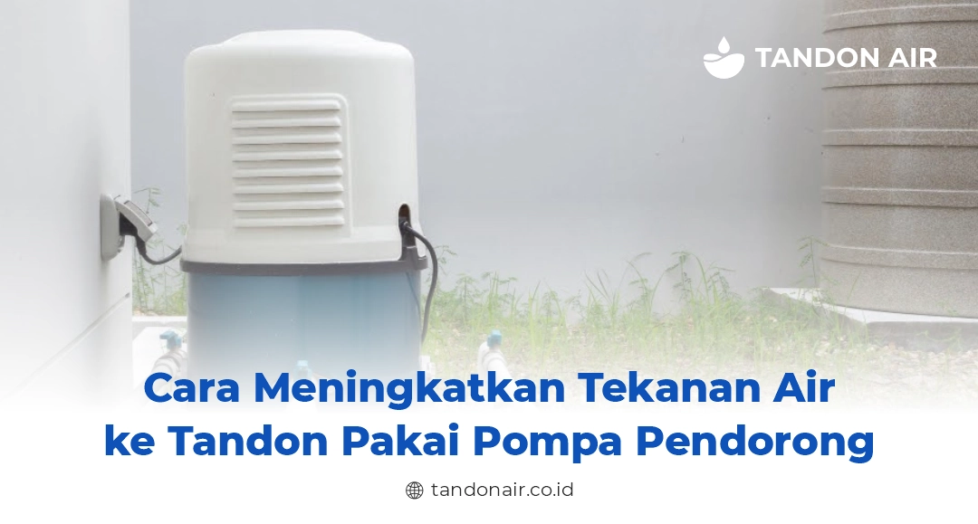 Cara Meningkatkan Tekanan Air ke Tandon Pakai Pompa Pendorong
