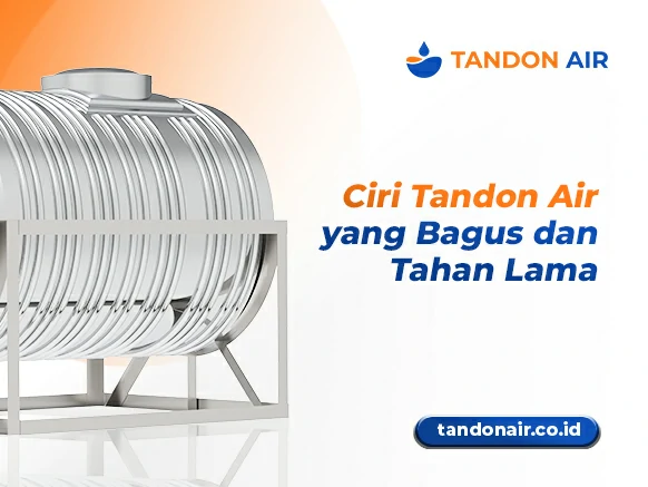 Ciri Tandon Air yang Bagus dan Tahan Lama