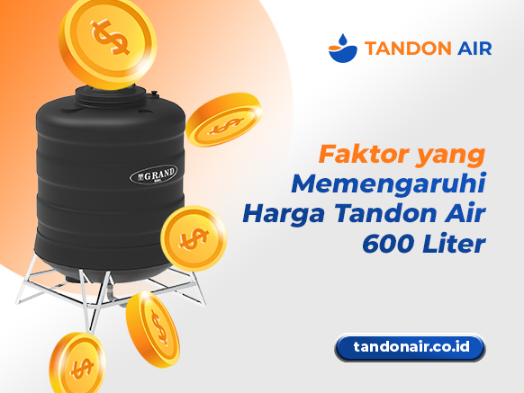 Faktor yang Memengaruhi Harga Tandon Air 600 Liter