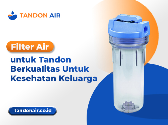 Filter Air untuk Tandon Berkualitas Untuk Kesehatan Keluarga