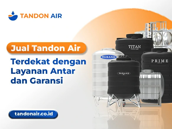 Jual Tandon Air Terdekat dengan Layanan Antar dan Garansi
