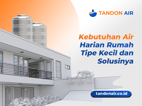 Kebutuhan Air Harian Rumah Tipe Kecil dan Solusinya