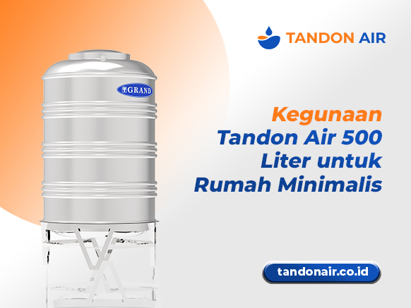 Kegunaan Tandon Air 500 Liter untuk Rumah Minimalis