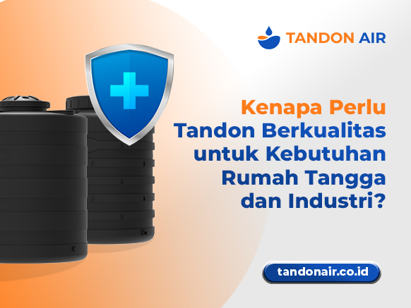 Kenapa Perlu Tandon Berkualitas untuk Kebutuhan Rumah Tangga dan Industri