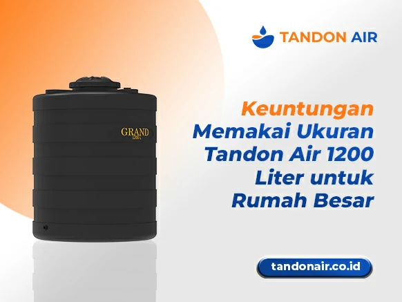 Keuntungan Memakai Ukuran Tandon Air 1200 Liter untuk Rumah Besar