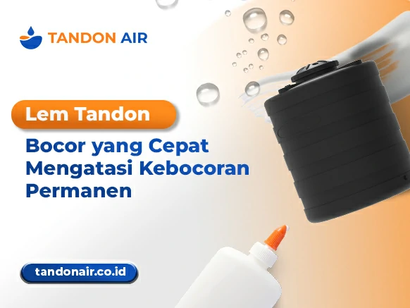 Lem Tandon Bocor yang Cepat Mengatasi Kebocoran Permanen