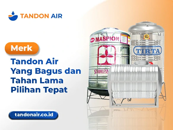 Merk Tandon Air Yang Bagus dan Tahan Lama Pilihan Tepat