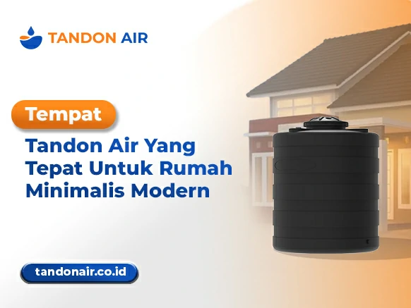 Tempat Tandon Air Yang Tepat Untuk Rumah Minimalis Modern