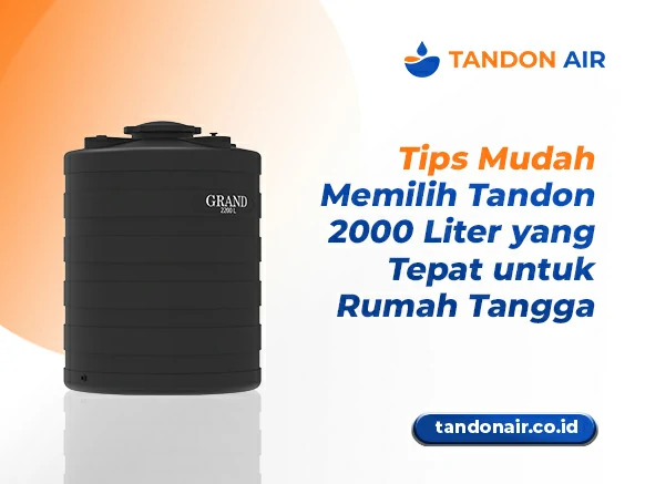 Tips Mudah Memilih Tandon 2000 Liter yang Tepat untuk Rumah Tangga