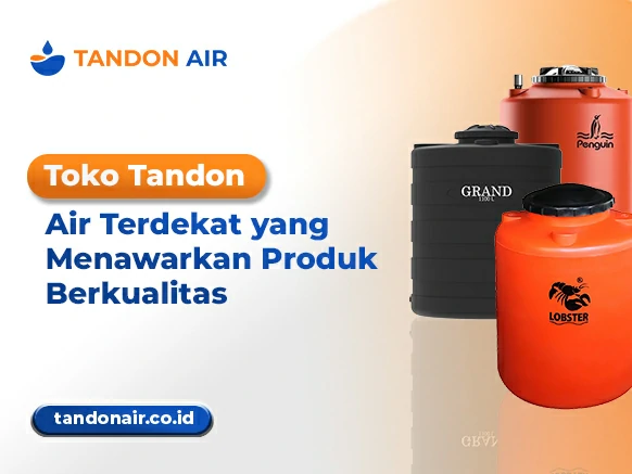 Toko Tandon Air Terdekat yang Menawarkan Produk Berkualitas