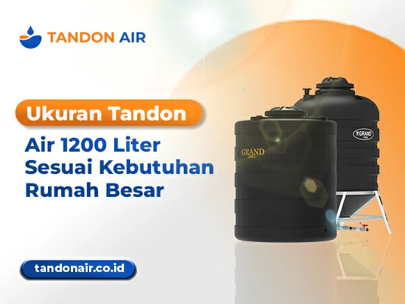 Ukuran Tandon Air 1200 Liter Sesuai Kebutuhan Rumah Besar