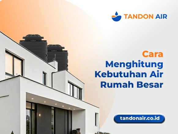 Cara Menghitung Kebutuhan Air Rumah Besar
