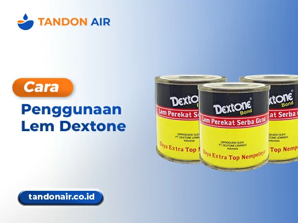 Cara Penggunaan Lem Dextone untuk Tandon Air