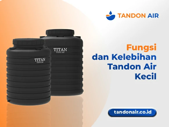 Fungsi dan Kelebihan Tandon Air Kecil
