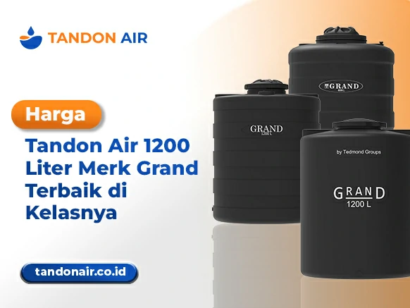 Harga Tandon Air 1200 Liter Merk Grand Terbaik di Kelasnya
