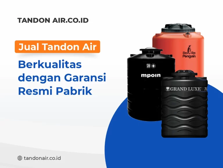 Jual Tandon Air Berkualitas dengan Garansi Resmi Pabrik