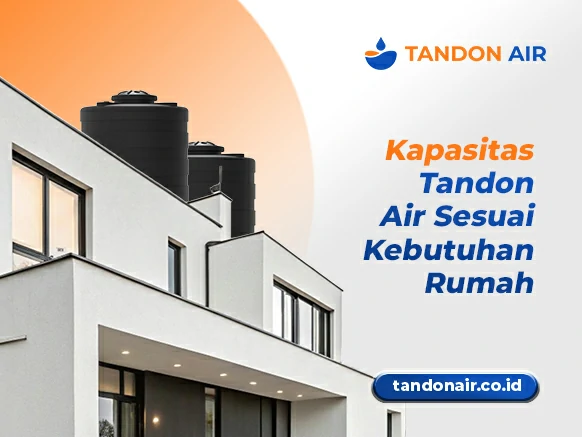 Kapasitas Tandon Air Sesuai Kebutuhan Rumah