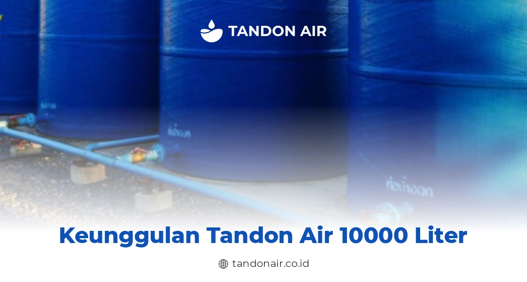 Keunggulan Tandon Air 10000 Liter