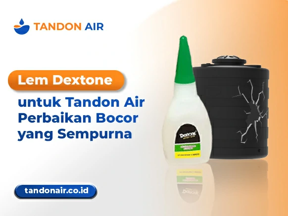 Lem Dextone untuk Tandon Air Perbaikan Bocor yang Sempurna