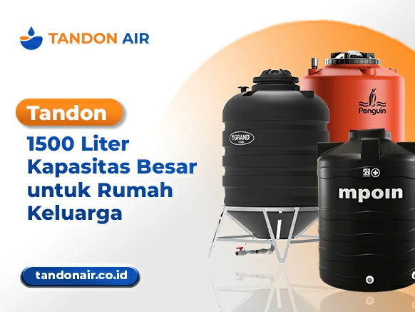 Tandon 1500 Liter Kapasitas Besar untuk Rumah Keluarga