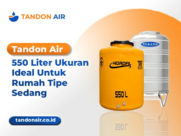 Tandon Air 550 Liter Ukuran Ideal Untuk Rumah Tipe Sedang