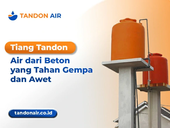 Tiang Tandon Air dari Beton yang Tahan Gempa dan Awet