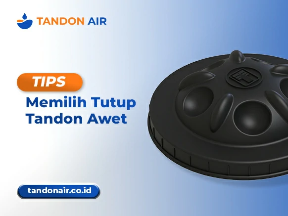 Tips Memilih Tutup Tandon Awet