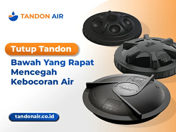 Tutup Tandon Bawah Yang Rapat Mencegah Kebocoran Air
