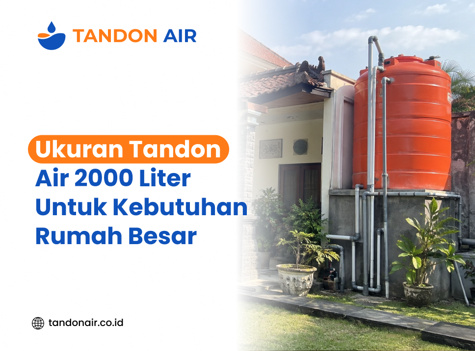 Ukuran Tandon Air 2000 Liter Untuk Kebutuhan Rumah Besar