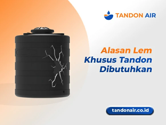 Alasan Lem Khusus Tandon Dibutuhkan