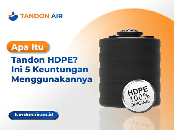 Apa Itu Tandon HDPE Ini 5 Keuntungan Menggunakannya