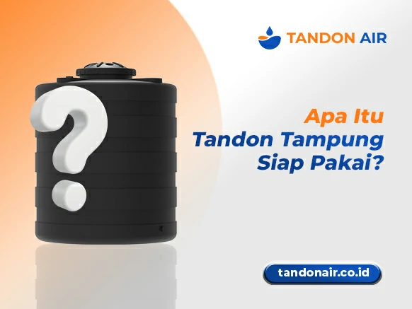 Apa Itu Tandon Tampung Siap Pakai