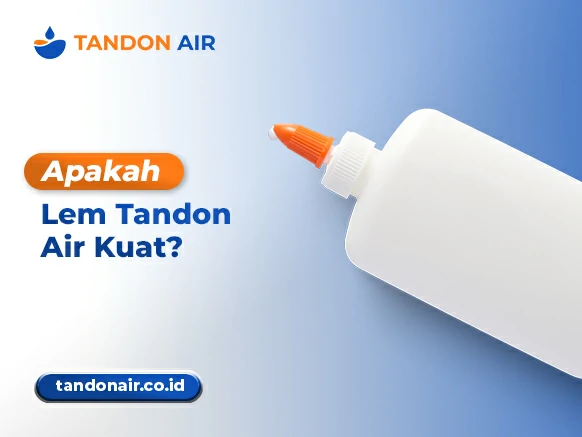 Apakah Lem Tandon Air Kuat