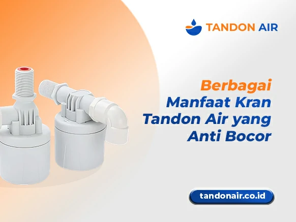 Berbagai Manfaat Kran Tandon Air yang Anti Bocor