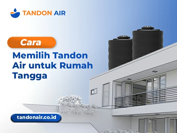 Cara Memilih Tandon Air untuk Rumah Tangga