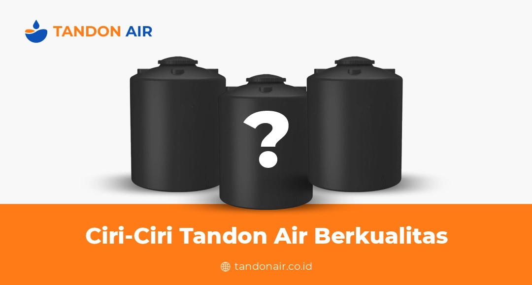 Ciri-Ciri Tandon Air Berkualitas