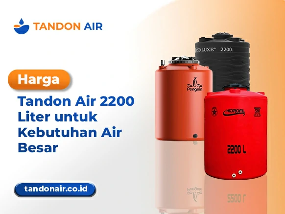 Harga Tandon Air 2200 Liter untuk Kebutuhan Air Besar