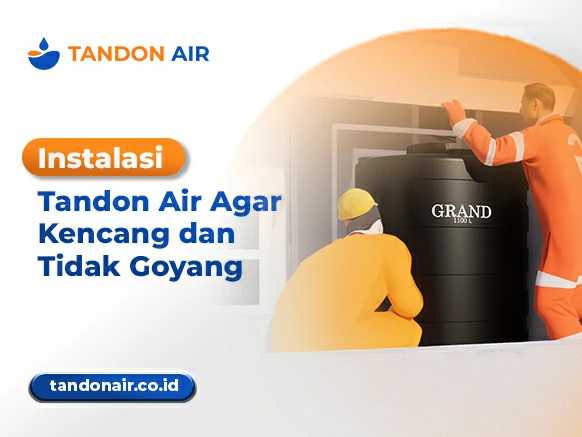 Instalasi Tandon Air Agar Kencang dan Tidak Goyang