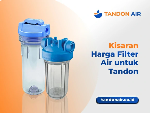 Kisaran Harga Filter Air untuk Tandon