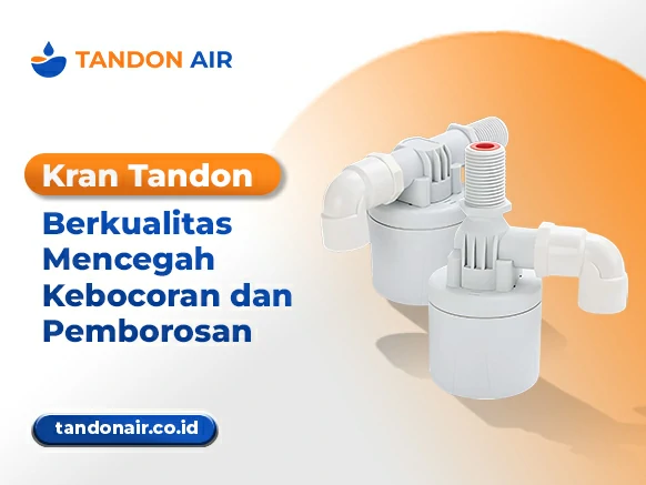 Kran Tandon Berkualitas Mencegah Kebocoran dan Pemborosan